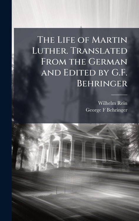Produktbild: The Life of Martin Luther. Translated From the German and Edited by G.F. Behringer