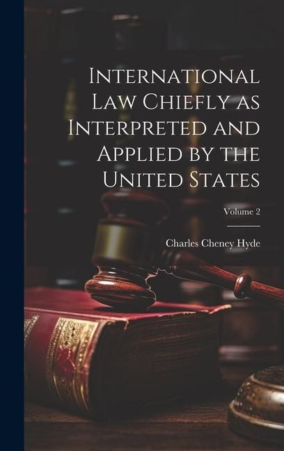 Produktbild: International law Chiefly as Interpreted and Applied by the United States; Volume 2