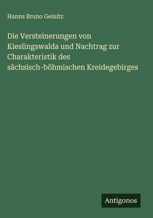Produktbild: Die Versteinerungen von Kieslingswalda und Nachtrag zur Charakteristik des s&auml;chsisch-b&ouml;hmischen Kreidegebirges