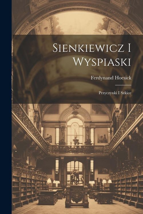 Produktbild: Sienkiewicz i Wyspiaski; przyczynki i szkice
