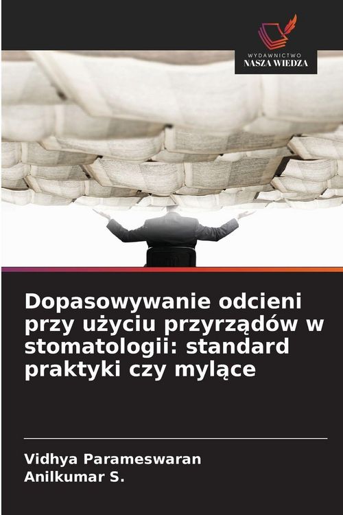 Produktbild: Dopasowywanie odcieni przy u&iquest;yciu przyrz&iquest;d&oacute;w w stomatologii: standard praktyki czy myl&iquest;ce