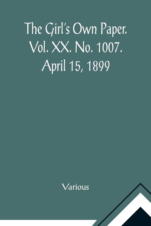 Produktbild: The Girl's Own Paper. Vol. XX. No. 1007. April 15, 1899