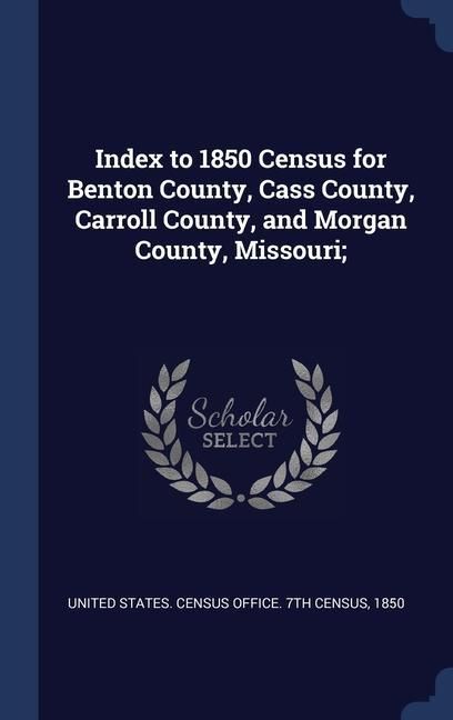Produktbild: Index to 1850 Census for Benton County, Cass County, Carroll County, and Morgan County, Missouri;