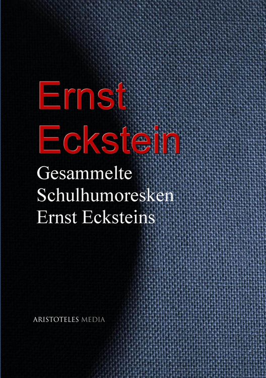 Produktbild: Gesammelte Schulhumoresken Ernst Ecksteins