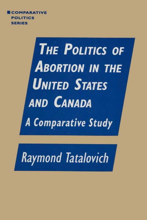 Produktbild: The Politics of Abortion in the United States and Canada: A Comparative Study
