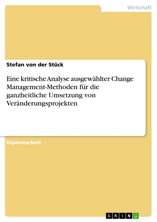 Produktbild: Eine kritische Analyse ausgew&auml;hlter Change Management-Methoden f&uuml;r die ganzheitliche Umsetzung von Ver&auml;nderungsprojekten
