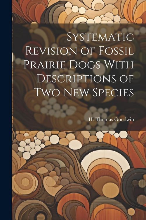 Produktbild: Systematic Revision of Fossil Prairie Dogs With Descriptions of two new Species