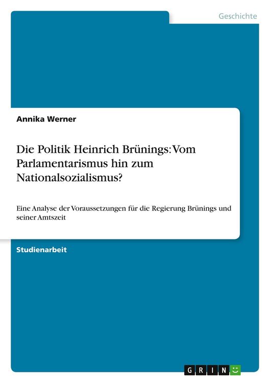 Produktbild: Die Politik Heinrich Br&uuml;nings: Vom Parlamentarismus hin zum Nationalsozialismus?