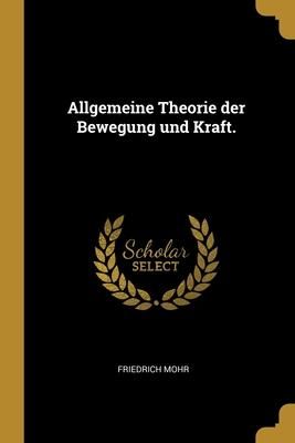 Produktbild: Allgemeine Theorie der Bewegung und Kraft.
