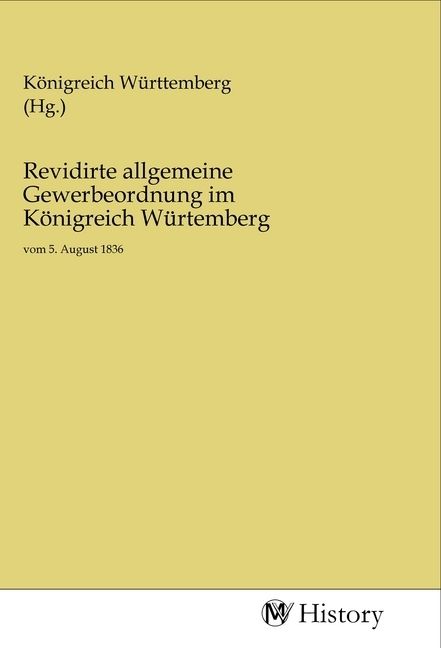 Produktbild: Revidirte allgemeine Gewerbeordnung im K&ouml;nigreich W&uuml;rtemberg