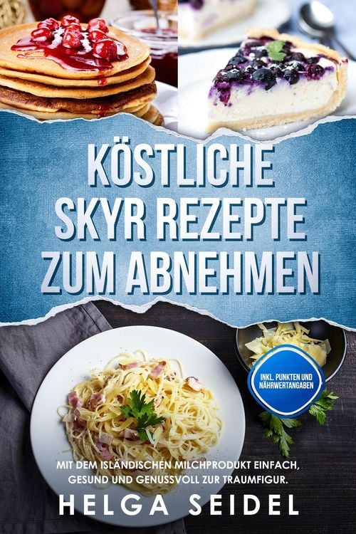Produktbild: K&ouml;stliche Skyr Rezepte zum Abnehmen: Mit dem isl&auml;ndischen Milchprodukt einfach, gesund und genussvoll zur Traumfigur. Inkl. Punkten und N&auml;hrwertangabe