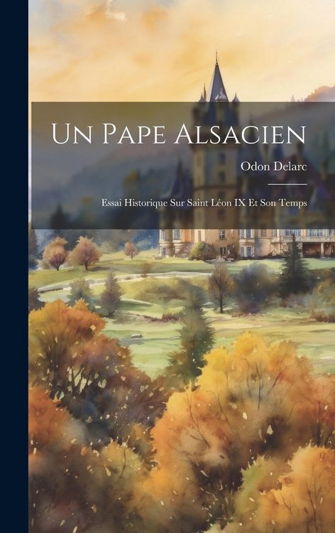 Produktbild: Un Pape Alsacien: Essai Historique Sur Saint L&eacute;on IX Et Son Temps