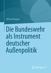 Produktbild: Die Bundeswehr als Instrument deutscher Au&szlig;enpolitik