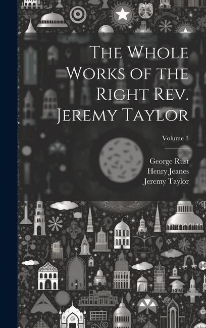 Produktbild: The Whole Works of the Right Rev. Jeremy Taylor; Volume 3