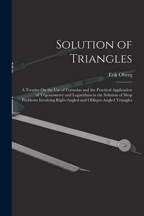 Produktbild: Solution of Triangles: A Treatise On the Use of Formulas and the Practical Application of Trigonometry and Logarithms in the Solution of Shop