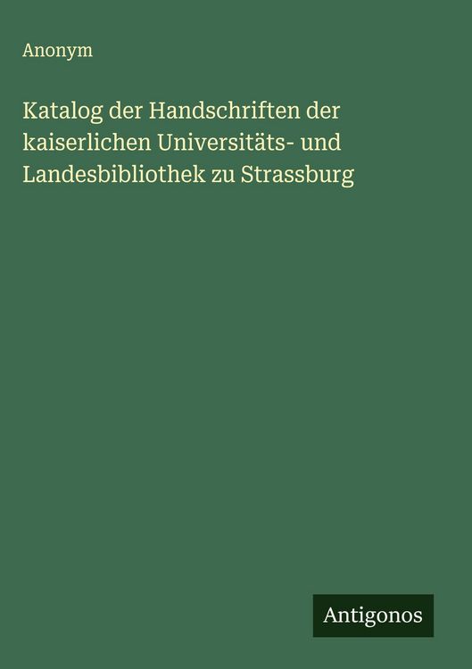 Produktbild: Katalog der Handschriften der kaiserlichen Universit&auml;ts- und Landesbibliothek zu Strassburg