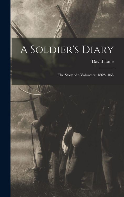 Produktbild: A Soldier's Diary; the Story of a Volunteer, 1862-1865