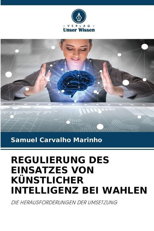 Produktbild: Regulierung des Einsatzes von K&uuml;nstlicher Intelligenz bei Wahlen