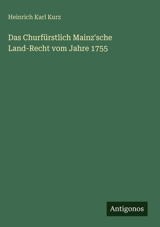 Produktbild: Das Churf&uuml;rstlich Mainz'sche Land-Recht vom Jahre 1755