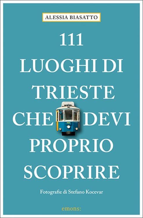 Bild vom Artikel 111 Luoghi di Trieste che devi proprio scoprire vom Autor Alessia Biasatto
