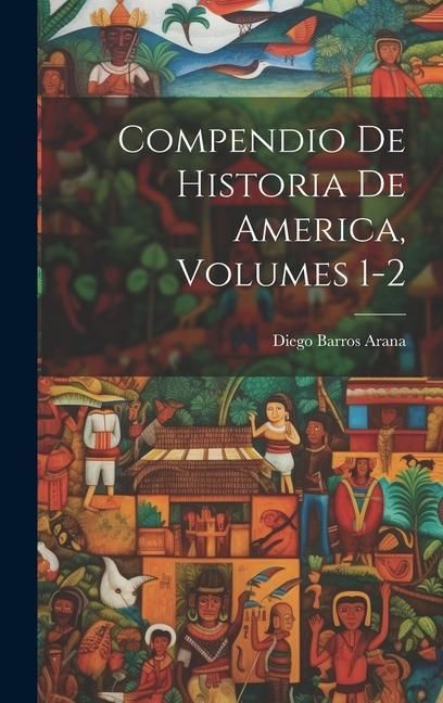 Produktbild: Compendio De Historia De America, Volumes 1-2
