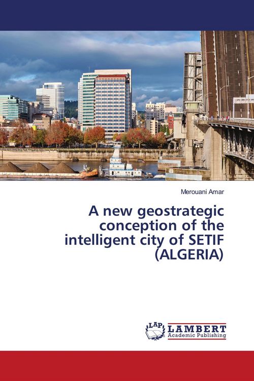Produktbild: A new geostrategic conception of the intelligent city of SETIF (ALGERIA)