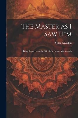 Produktbild: The Master as I saw Him: Being Pages From the Life of the Swami Vivekanada