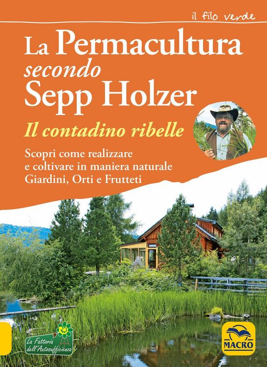 Produktbild: La permacultura secondo Sepp Holzer. Il contadino ribelle. Scopri come realizzare e coltivare in maniera naturale giardini, orti e frutteti