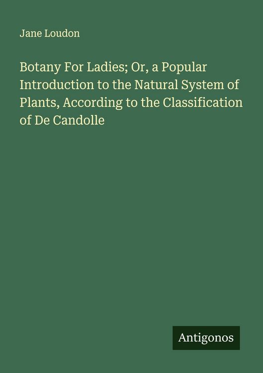 Produktbild: Botany For Ladies; Or, a Popular Introduction to the Natural System of Plants, According to the Classification of De Candolle