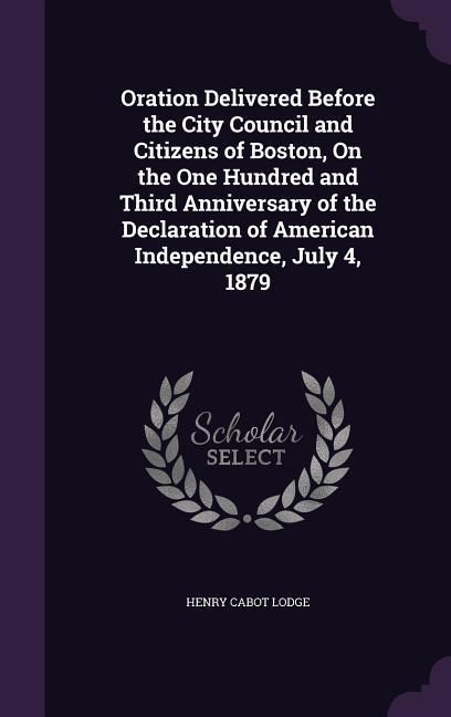 Produktbild: Oration Delivered Before the City Council and Citizens of Boston, On the One Hundred and Third Anniversary of the Declaration of American Independence