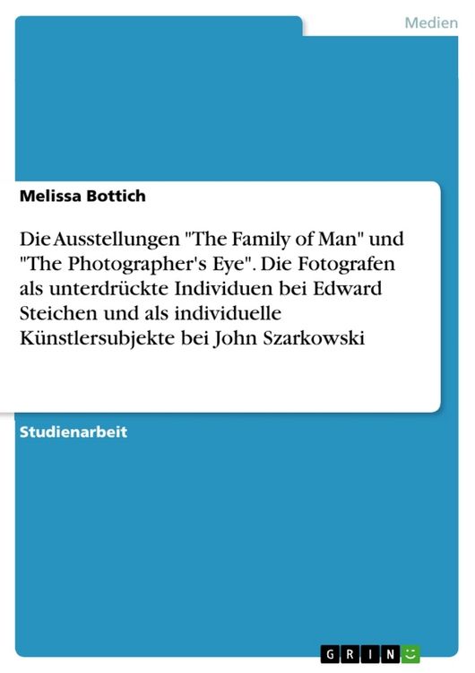 Produktbild: Die Ausstellungen "The Family of Man" und "The Photographer's Eye". Die Fotografen als unterdr&uuml;ckte Individuen bei Edward Steichen und als individuell