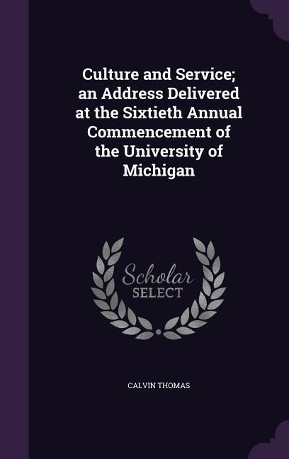 Produktbild: Culture and Service; an Address Delivered at the Sixtieth Annual Commencement of the University of Michigan
