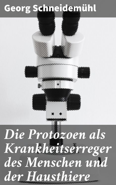 Produktbild: Die Protozoen als Krankheitserreger des Menschen und der Hausthiere