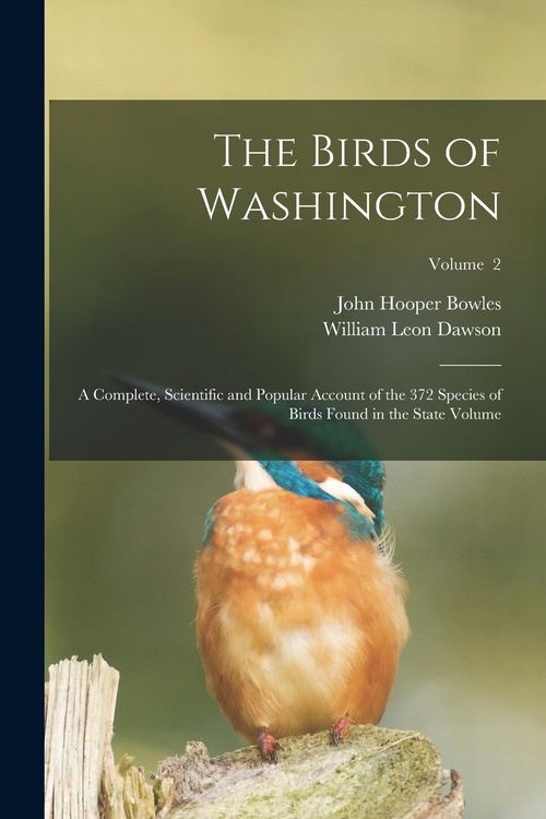 Produktbild: The Birds of Washington; a Complete, Scientific and Popular Account of the 372 Species of Birds Found in the State Volume; Volume 2