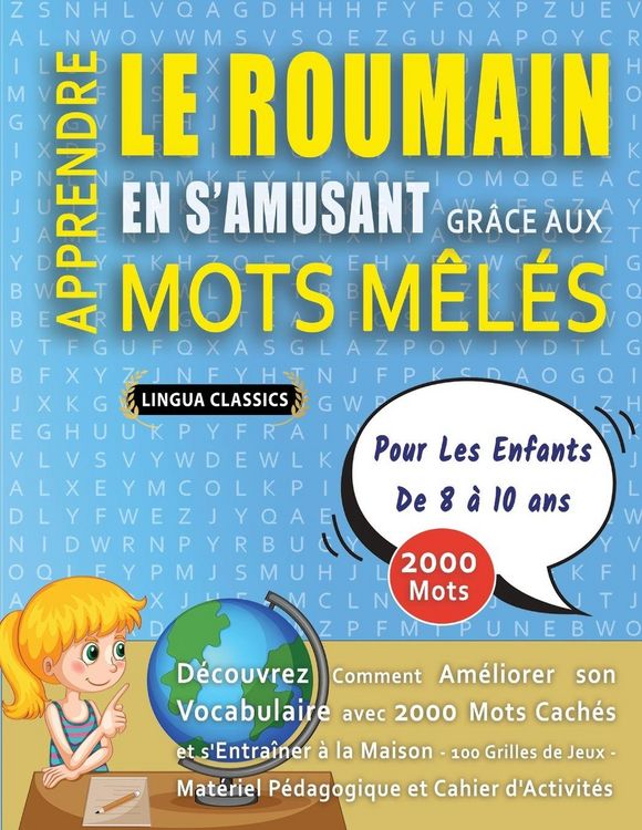 Produktbild: APPRENDRE LE ROUMAIN EN S'AMUSANT GR&Acirc;CE AUX MOTS M&Ecirc;L&Eacute;S - POUR LES ENFANTS DE 8 &Agrave; 10 ANS - D&eacute;couvrez Comment Am&eacute;liorer Son Vocabulaire Avec 2000 Mots Cach&eacute;s Et S'entra&icirc;ner &Agrave; La Maison - 100 Grilles De Jeux - Mat&eacute;riel P&eacute;dagogique Et Cahier D'activit&eacute;s