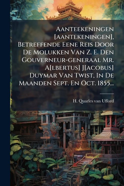 Produktbild: Aanteekeningen [aantekeningen], Betreffende Eene Reis Door De Molukken Van Z. E. Den Gouverneur-generaal Mr. A[lbertus] J[acobus] Duymar Van Twist, In