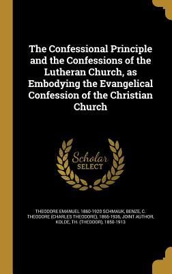 Produktbild: The Confessional Principle and the Confessions of the Lutheran Church, as Embodying the Evangelical Confession of the Christian Church