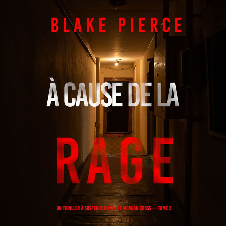 Produktbild: &Agrave; cause de la rage (Un thriller &agrave; suspense du FBI de Morgan Cross &mdash; Tome 2)