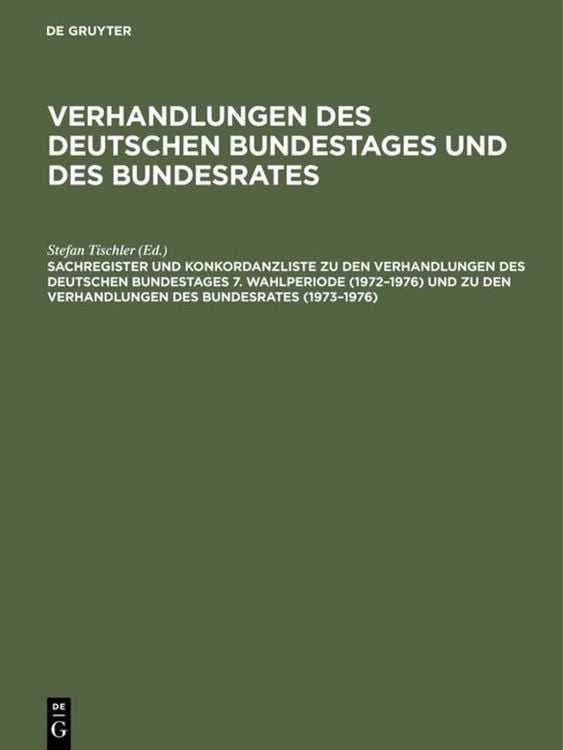 Produktbild: Sachregister und Konkordanzliste zu den Verhandlungen des Deutschen Bundestages 7. Wahlperiode (1972&ndash;1976) und zu den Verhandlungen des Bundesrates (1973&ndash;1976)