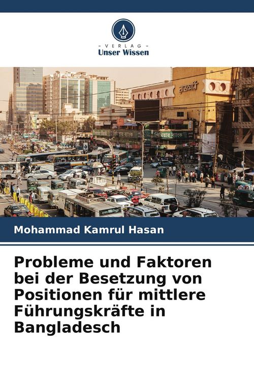 Produktbild: Probleme und Faktoren bei der Besetzung von Positionen f&uuml;r mittlere F&uuml;hrungskr&auml;fte in Bangladesch