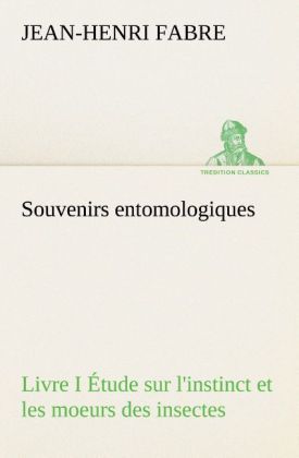 Produktbild: Souvenirs entomologiques - Livre I &Eacute;tude sur l'instinct et les moeurs des insectes