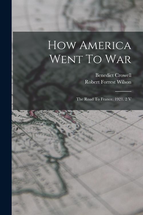 Produktbild: How America Went To War: The Road To France. 1921. 2 V