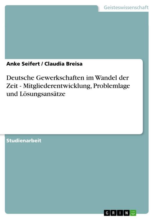 Produktbild: Deutsche Gewerkschaften im Wandel der Zeit - Mitgliederentwicklung, Problemlage und L&ouml;sungsans&auml;tze