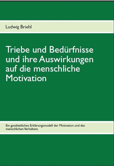 Produktbild: Triebe und Bed&uuml;rfnisse und ihre Auswirkungen auf die menschliche Motivation