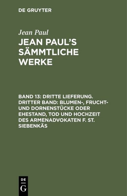 Produktbild: Dritte Lieferung. Dritter Band: Blumen-, Frucht- und Dornenst&uuml;cke oder Ehestand, Tod und Hochzeit des Armenadvokaten F. St. Siebenk&auml;s