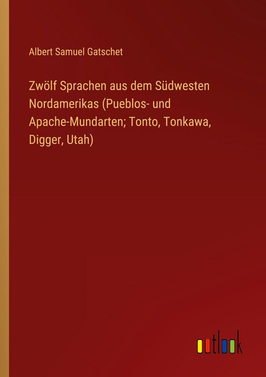 Produktbild: Zw&ouml;lf Sprachen aus dem S&uuml;dwesten Nordamerikas (Pueblos- und Apache-Mundarten; Tonto, Tonkawa, Digger, Utah)