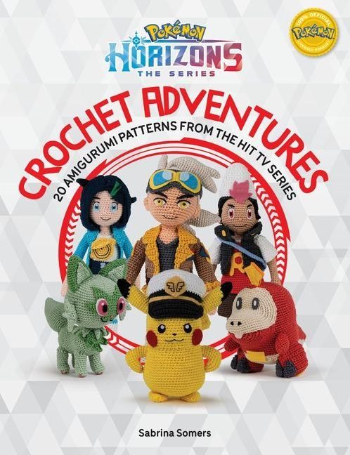 Produktbild: PokeMon Horizons: the Series - Crochet Adventures: 20 Amigurumi Patterns from the Hit Tv Series