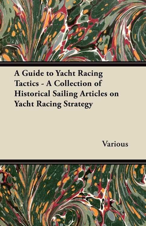 Produktbild: A Guide to Yacht Racing Tactics - A Collection of Historical Sailing Articles on Yacht Racing Strategy