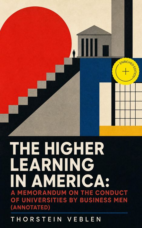 Produktbild: THE HIGHER LEARNING IN AMERICA: A Memorandum on the Conduct of Universities by Business Men (Annotated)