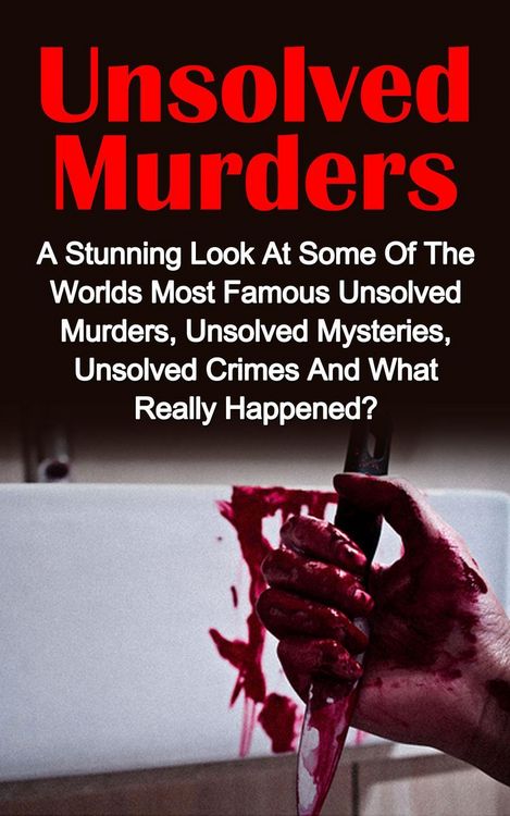 Produktbild: Unsolved Murders: A Stunning Look At the Worlds Most Famous Unsolved Murder Cases, Unsolved Mysteries, Unsolved Crimes And What Really Happened